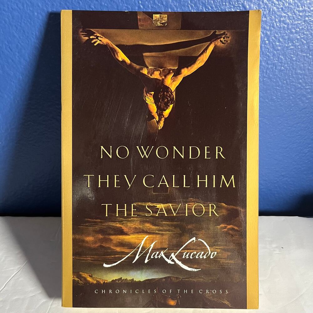 No Wonder They‎ Call Him the Savior: Chronicles of the Cross